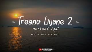 Download lagu Northsle Ft Agiff - Tresno Liyane 2 [   Lyrics ] Terbaru 2024 mp3