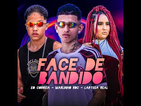 EO COREIA, MARLINHO RDC E LARYSSA REAL = FACE DE BANDIDO - BREGA FUNK