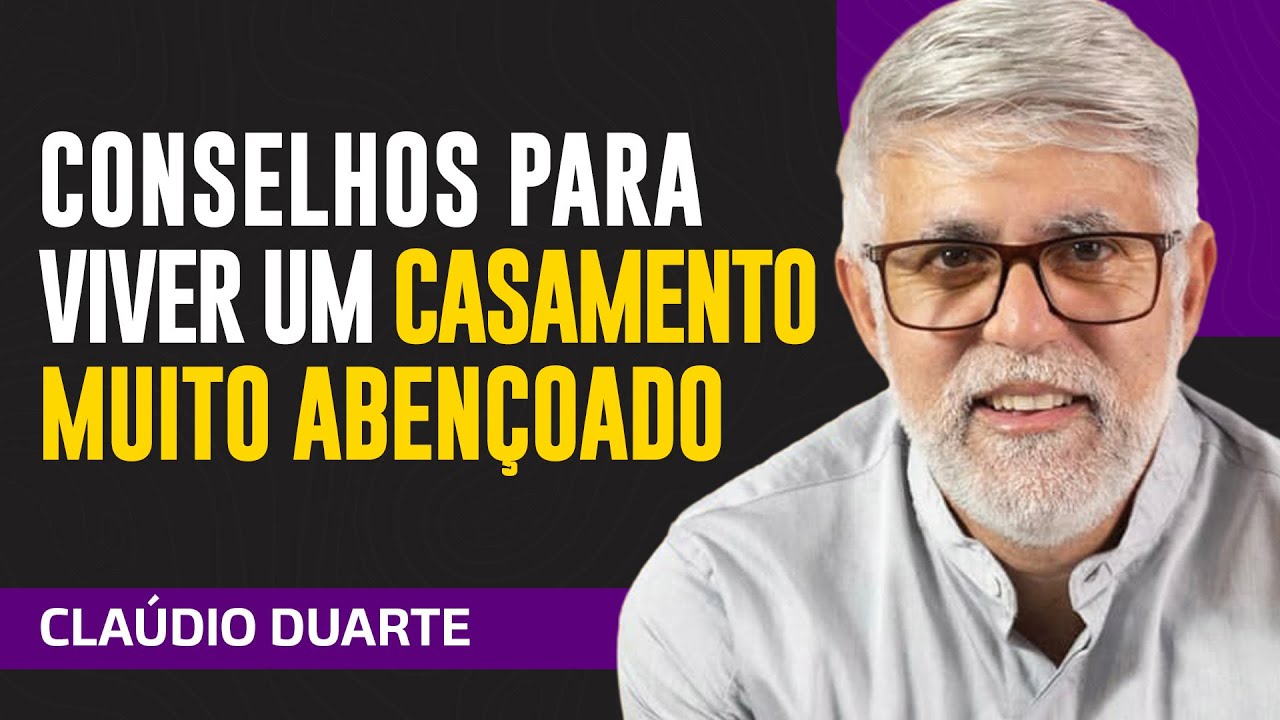 Cláudio Duarte - CONSELHOS PARA VIVER UM CASAMENTO ABENÇOADO EM 2025