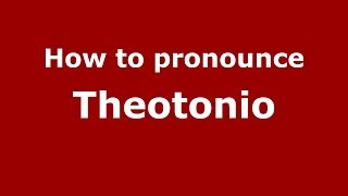 How to pronounce Theotonio
