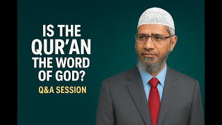 Is Quran the Word of God...? Q & A Session of Dr Zakir Naik