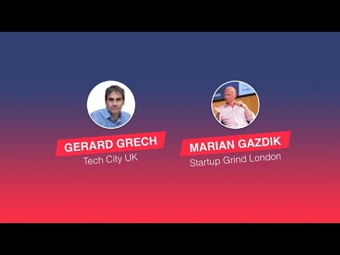 Startup Grind Fireside Chat with Gerard Grech, CEO of Tech City UK (