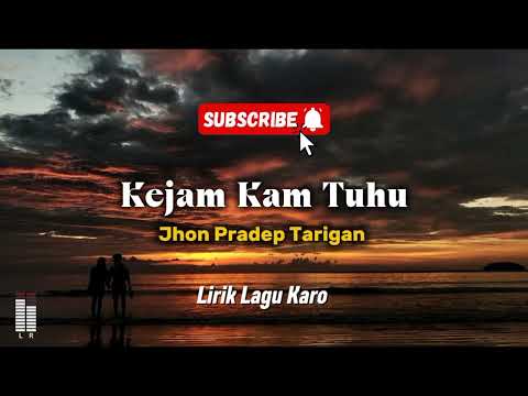 Lirik Lagu Karo | Kejam Kam Tuhu | Jhon Pradep Tarigan 