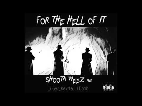 Shoota Weez- For The Hell of it. Featuring Kaytta Lil Geo & Lil Doob #LongLiveLilWillie #ForEverJP