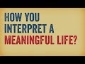 Rajagopal P. V. - How you interpret a meaningful life?