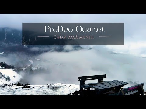 ProDeo Quartet | Chiar daca muntii  [Official Music Video] 4K