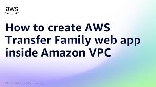 How to create AWS Transfer Family web app inside Amazon VPC | Amazon Web Services