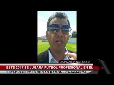 ESTE 2017 SE JUGARA FUTBOL PROFESIONAL EN EL ESTADIO HEROES DE SAN RAMON - CAJAMARCA