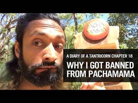 A DIARY OF A TANTRICORN: Chapter 18 - Why I got Banned from Pachamama, Cost Rica