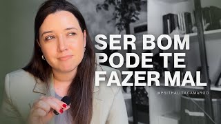 SER BOM PODE TE FAZER MAL | AUTOCONSCIÊNCIA