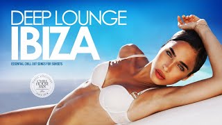 Deep Lounge Ibiza 2018 (Essential Chill Out Songs Mix for Sunsets)