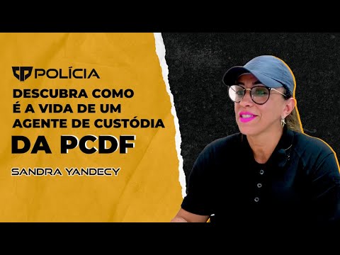CONHEÇA O DIA A DIA DE UMA AGENTE DE CUSTÓDIA NA PCDF - SANDRA YANDECY