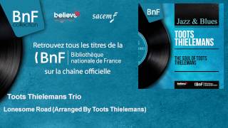 Toots Thielemans Trio - Lonesome Road - Arranged By Toots Thielemans