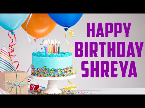 Happy Birthday Shreya Wishes, song, cake,images for Shreya