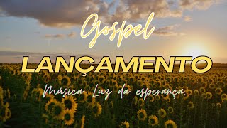 Música Luz da esperança  - musica gospel / LANÇAMENTO 2024