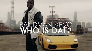 Bandman Kevo - Who Is Dat? | Shot by @DGainzBeats