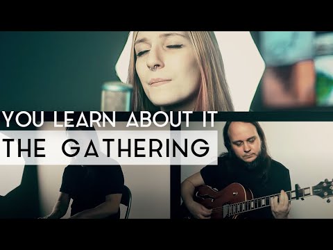 You Learn About It - The Gathering