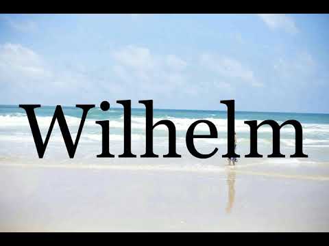 How To Pronounce Wilhelm🌈🌈🌈🌈🌈🌈Pronunciation Of Wilhelm