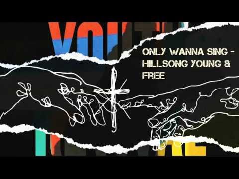Only Wanna Sing (lyrics) - Hillsong Young & Free