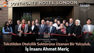 Tekstilden otelcilik sektörüne uzanan bir yolculuk, İş İnsanı Ahmet Meriç… /Lond