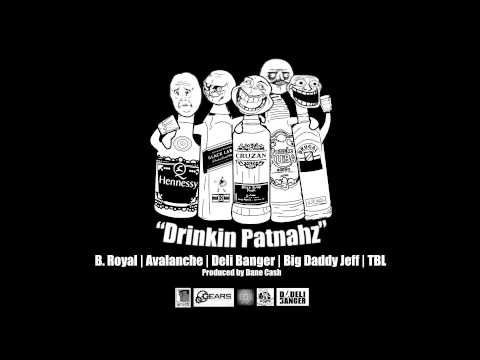 B. Royal, Avalanche, Deli Banger, Big Daddy Jeff, TBL - Drinkin Patnahz