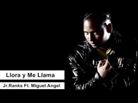 Jr.Ranks Ft. Miguel Angel - Llora y Me Llama (Oficial Remix)