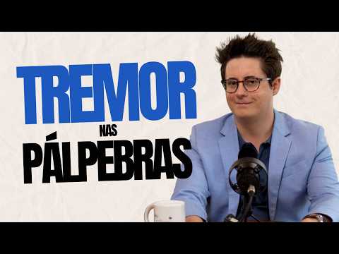Tremor nas Pálpebras: Por que Isso Acontece e Como você pode Resolver?