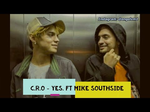 C.R.O • Yes. Ft Mike Southside [Letra]