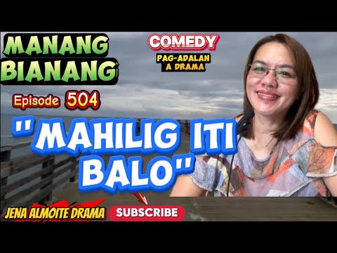 "Mahilig iti balo" JENA ALMOITE DRAMA/ Manang Bianang- Episode 504/ Comedy Pag-adalan a drama