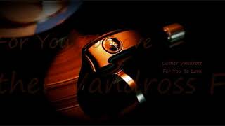 Luther Vandross ~ For You To Love