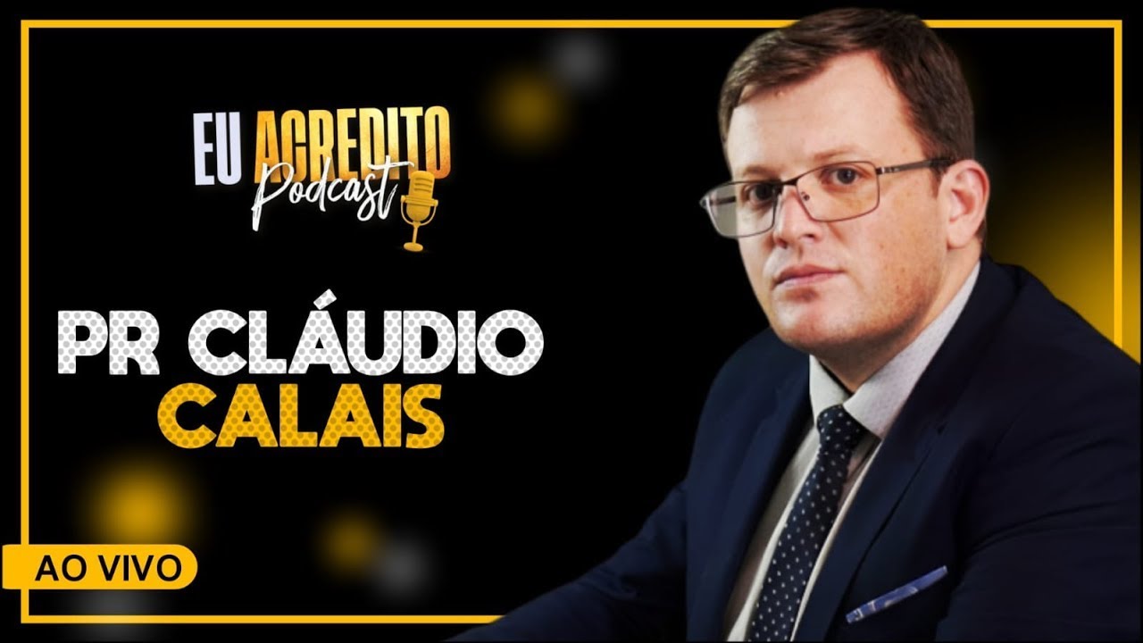 PASTOR CLÁUDIO CALAIS | EU ACREDITO PODCAST - AO VIVO