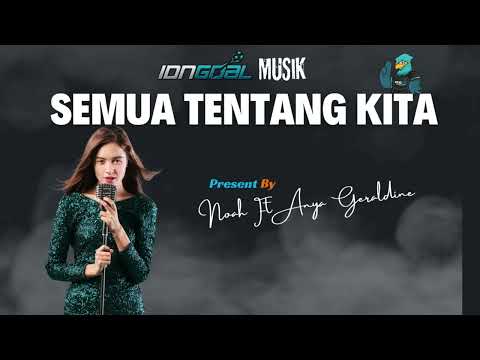 SEMUA TENTANG KITA - NOAH ft ANYA GERALDINE
