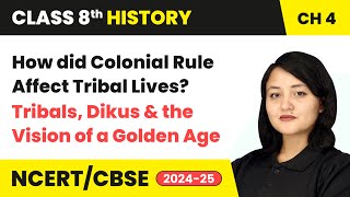 How Did Colonial Rule Affect Tribal Lives? | Class 8 History Chapter 4 | CBSE 2024-25