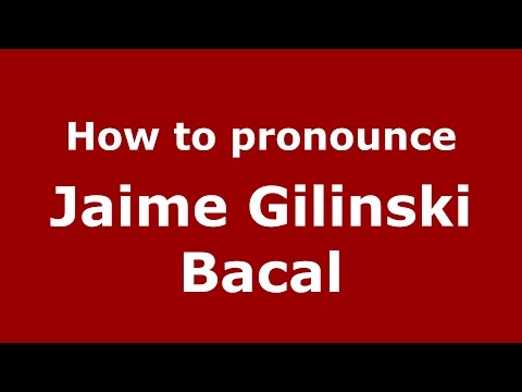 How to pronounce Jaime Gilinski Bacal (Colombian Spanish/Colombia)  - PronounceNames.com