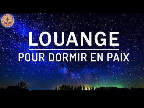 Louange et Adoration pour Dormir en Paix - Top Belle Musique Chrétienne 2023