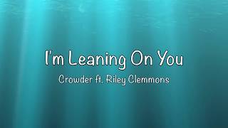 I&#39;m Leaning On You (Lyric Video) Crowder ft. Riley Clemmons