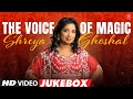 The Voice Of Magic Shreya Ghoshal Video Jukebox Non Stop Shreya Goshal Hits Telugu Video Songs