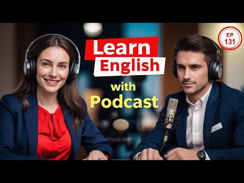 Learn English Fast with the English Learning Podcast Episode 131