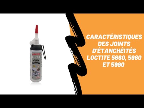Caractéristiques des joints d'étanchéités Loctite 5660, 5980, 5990 quick gasket