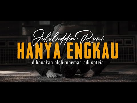 HANYA ENGKAU | Puisi Jalaluddin Rumi | dibacakan Norman Adi Satria