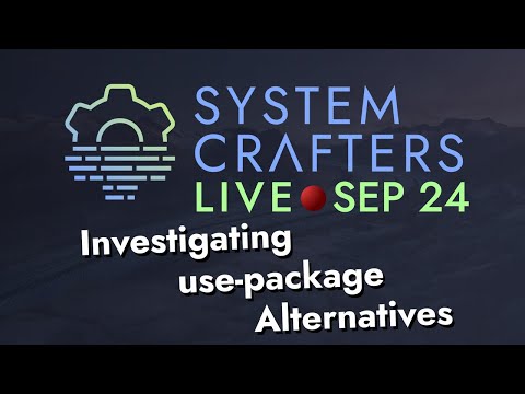System Crafters Live! - Investigating use-package Alternatives