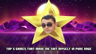 Top 5 Games That Made Me Shit Myself In Pure Rage