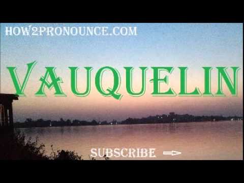 How To Pronounce VAUQUELIN