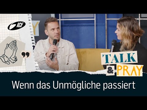 Talk & Pray | Wenn das Unmögliche passiert | ICF Church