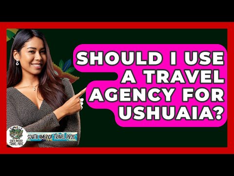 Should I Use A Travel Agency For Ushuaia? - South America Travel Pros