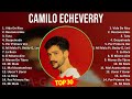 C a m i l o E c h e v e r r y MIX 30 Grandes Éxitos ~ 2000s Music ~ Top Reggaeton, Latin, Cumbia...