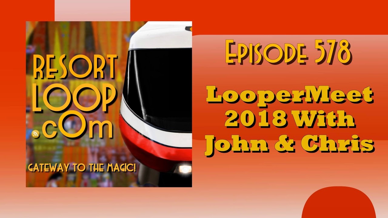 ResortLoop.com Episode 578 - LooperMeet 2018 With John & Chris