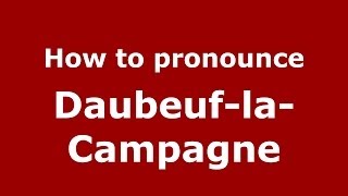 How to pronounce Daubeuf-La-Campagne