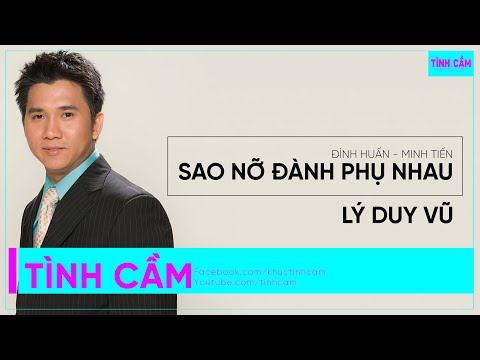 Sao nỡ đành phụ nhau - Lý Duy Vũ