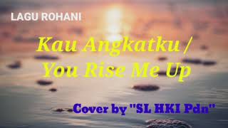 Download lagu Kau Angkatku/You Rise Me Up (cover) - SL HKI Pdn mp3